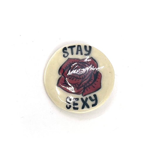 Ceramic Pin - Stay Sexy